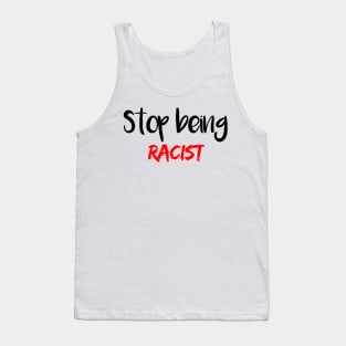 Stop Being Racist Tank Top